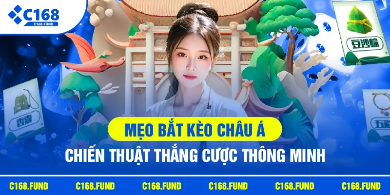 Mẹo Bắt Kèo Châu Á – Chiến Thuật Thắng Cược Thông Minh
